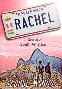 Travels with Rachel - South America by George Mahmood